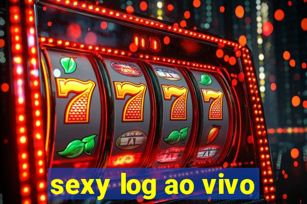 sexy log ao vivo